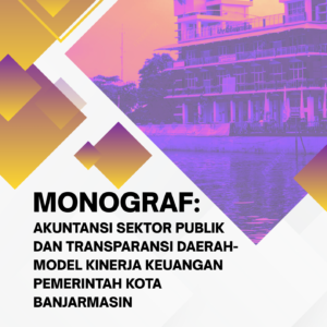 Monograf: Akuntansi Sektor Publik dan Transparansi Daerah -  Model Kinerja Keuangan Pemerintah Kota Banjarmasin