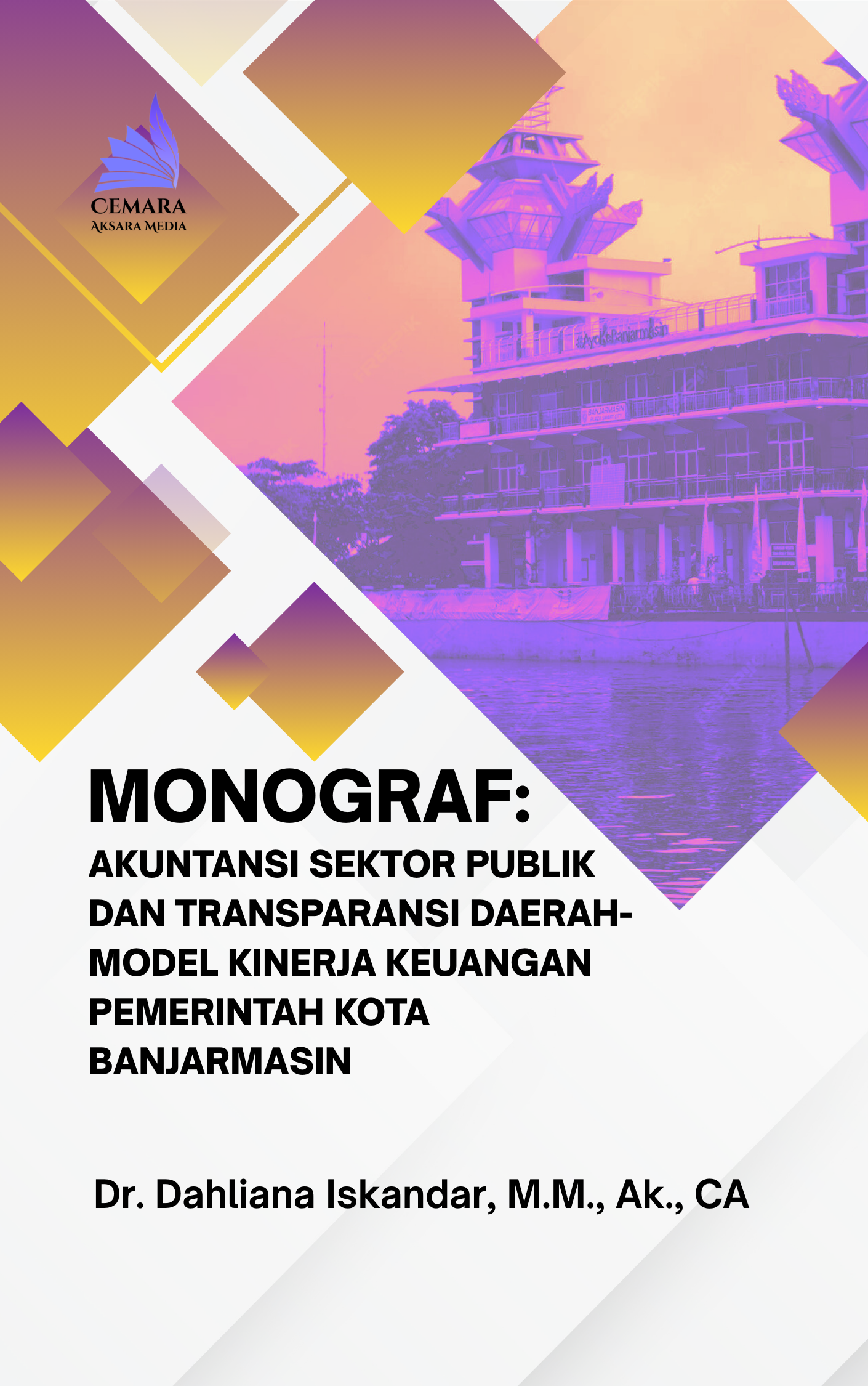 Monograf: Akuntansi Sektor Publik dan Transparansi Daerah - Model Kinerja Keuangan Pemerintah Kota Banjarmasin